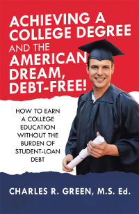 Cover image: Achieving a College Degree and the American Dream, Debt-Free! 9781973684091