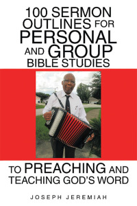 Cover image: 100 Sermon Outlines  for Personal and Group Bible Studies  to Preaching and Teaching God’s Word 9781973684503