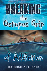 Imagen de portada: Breaking the Octopus Grip of Addiction 9781973684510