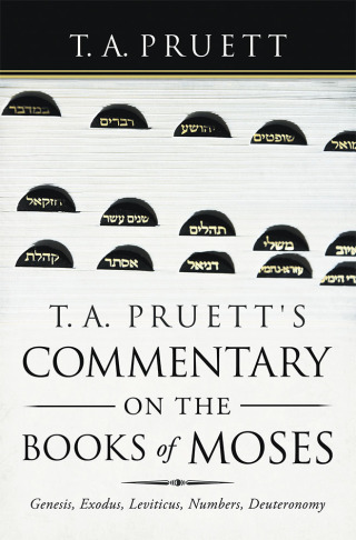 Cover image: T. A. Pruett's Commentary on the Books of Moses 9781973684619