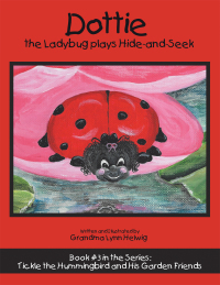 Cover image: Dottie the Ladybug Plays Hide-And-Seek 9781973688662