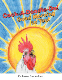 Cover image: Cock-A-Doodle-Do! Good Morning to You! 9781973689492