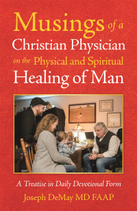 Cover image: Musings of a Christian Physician on the Physical and Spiritual Healing of Man 9781973691099