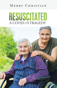 Cover image: Resuscitated: a Covid-19 Tragedy 9781973692683