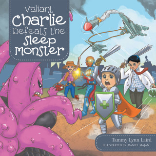 Cover image: Valiant Charlie Defeats the Sleep Monster 9781973692942