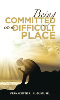 Cover image: Being Committed in a Difficult Place 9781973693543