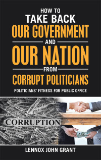 Cover image: How to Take Back Our Government and Our Nation from Corrupt Politicians 9781973697084