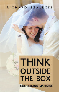 Cover image: Think Outside The Box Concerning Marriage 9781973699866