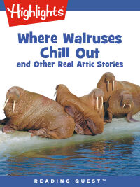 صورة الغلاف: Where Walruses Chill Out and Other Real Arctic Stories