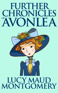 صورة الغلاف: Further Chronicles of Avonlea 9781547044931