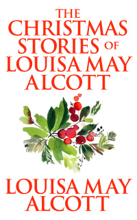 Cover image: The Christmas Stories of Louisa May Alcott 9781974997671