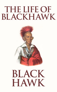 Cover image: The Life of Black Hawk, or Ma-ka-tai-me-she-kia-kiak 9780143105398