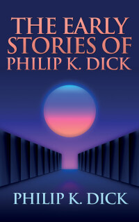 Imagen de portada: The Early Stories of Philip K. Dick 9781974998494