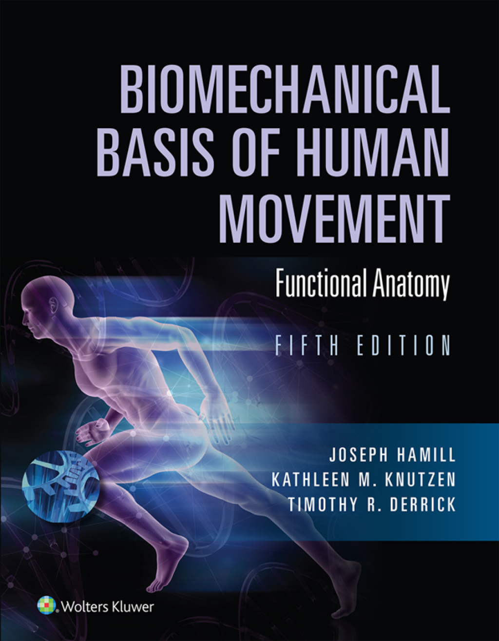 Biomechanical Basis of Human Movement Section I: Foundations of Human Movement, and Section II: Functional Anatomy 5th Edition
