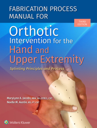 Imagen de portada: Fabrication Process Manual for Orthotic Intervention for the Hand and Upper Extremity 1st edition 9781975172350