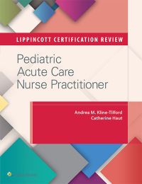 Omslagafbeelding: Lippincott Certification Review: Pediatric Acute Care Nurse Practitioner 1st edition 9781496308566