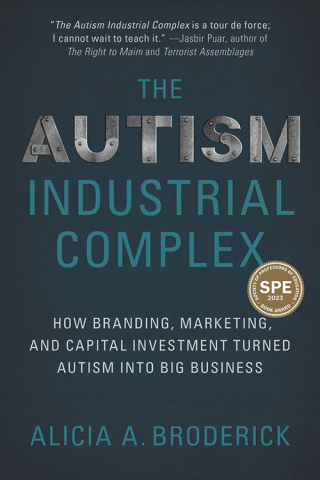 Cover image: The Autism Industrial Complex: How Branding, Marketing, and Capital Investment Turned Autism into Big Business 9781975501853