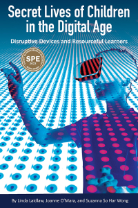 Cover image: Secret Lives of Children in the Digital Age: Disruptive Devices and Resourceful Learners 9781975504717