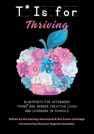 Imagen de portada: T* is for Thriving: Blueprints for Affirming Trans* and Gender Creative Lives and Learning in Schools 9781975505271