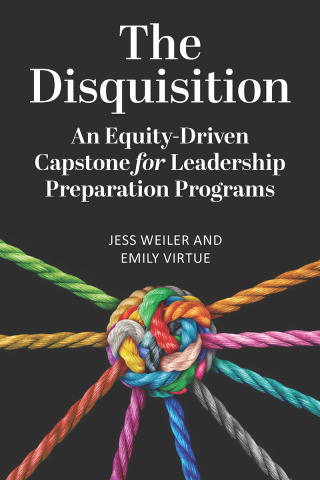 Cover image: The Disquisition: An Equity-Driven Capstone for Leadership Preparation Programs 9781975505875