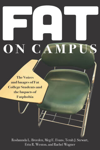 Cover image: Fat on Campus: The Voices and Images of Fat College Students and the Impacts of Fatphobia 9781975506773