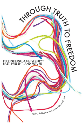 Cover image: Through Truth to Freedom: Reconciling a University's Past, Present, and Future 9781975506957