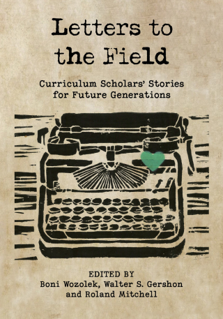 Cover image: Letters to the Field: Curriculum Scholars' Stories for Future Generations 9781975507169