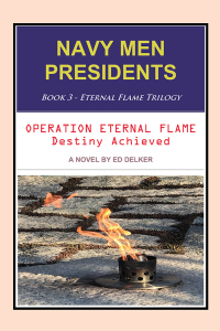 Cover image: NAVY MEN PRESIDENTS: Book 3 - Eternal Flame Trilogy 9781977210074