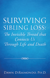 Cover image: Surviving Sibling Loss: The Invisible Thread that Connects Us Through Life and Death 9781977228833