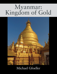 表紙画像: Myanmar: Kingdom of Gold 9781977236173