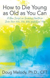 Cover image: How to Die Young as Old as You Can 9781977259417