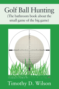 Cover image: Golf Ball Hunting (The bathroom book about the small game of the big game) 9781977257956