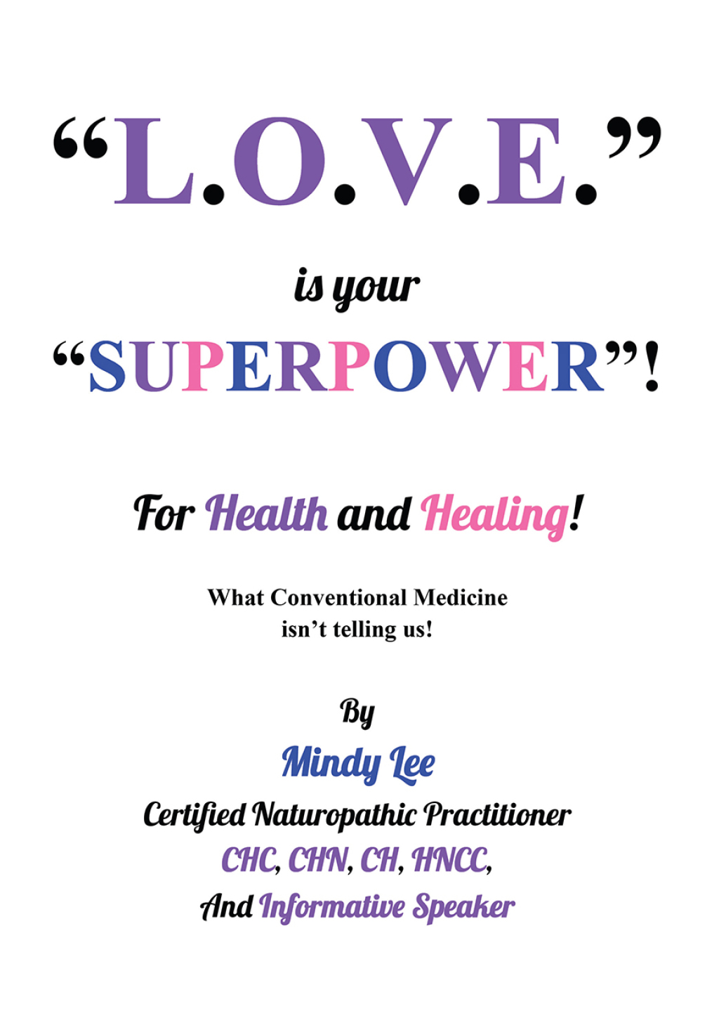 L.O.V.E. is your “SUPERPOWER” for Health and Healing What Conventional medicine isn’t telling us!