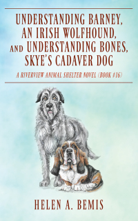 صورة الغلاف: Understanding Barney, An Irish Wolfhound, and Understanding Bones, Skye’s Cadaver Dog 9781977262844