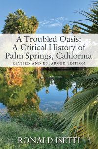 Omslagafbeelding: A Troubled Oasis: A Critical History of Palm Springs, California 9781977256485