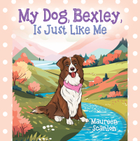 Omslagafbeelding: My Dog, Bexley, Is Just Like Me 9781977267238