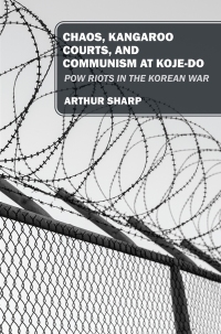 Imagen de portada: CHAOS, KANGAROO COURTS, AND COMMUNISM AT KOJE-DO 9781977271174