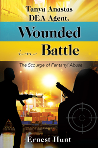 Cover image: Tanya Anastas DEA Agent, Wounded in Battle 9781977269423