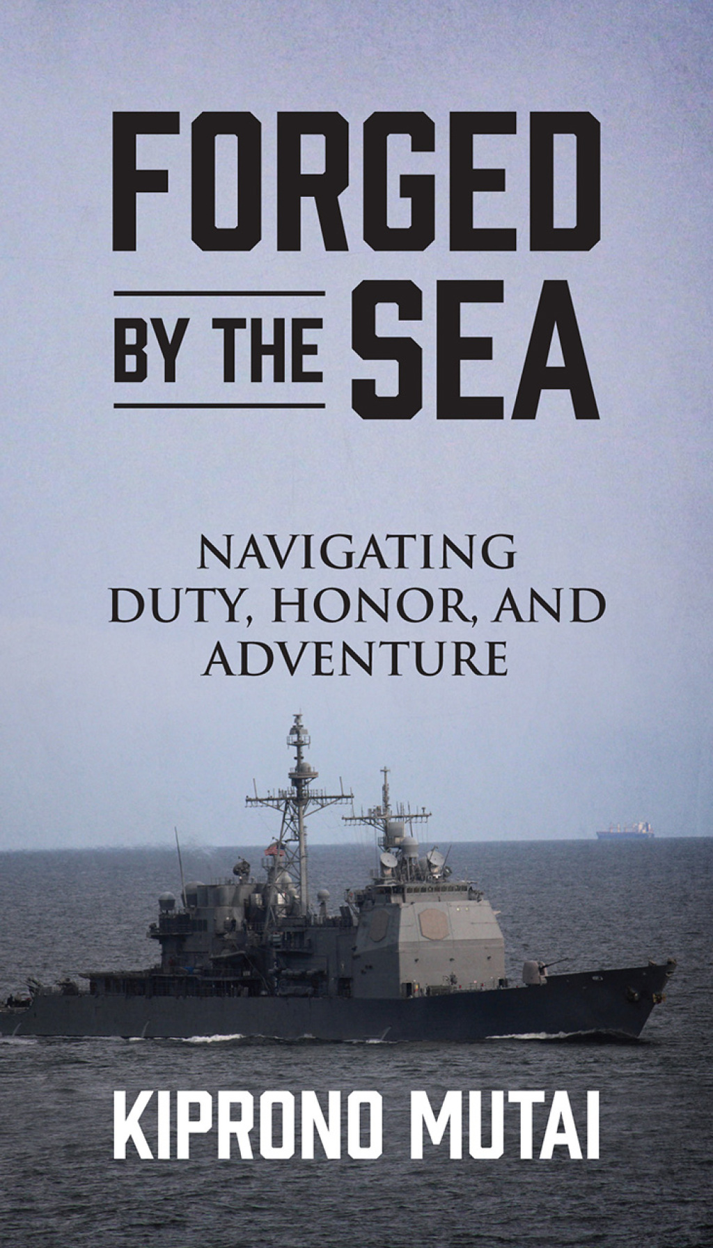FORGED BY THE SEA Navigating Duty, Honor, and Adventure