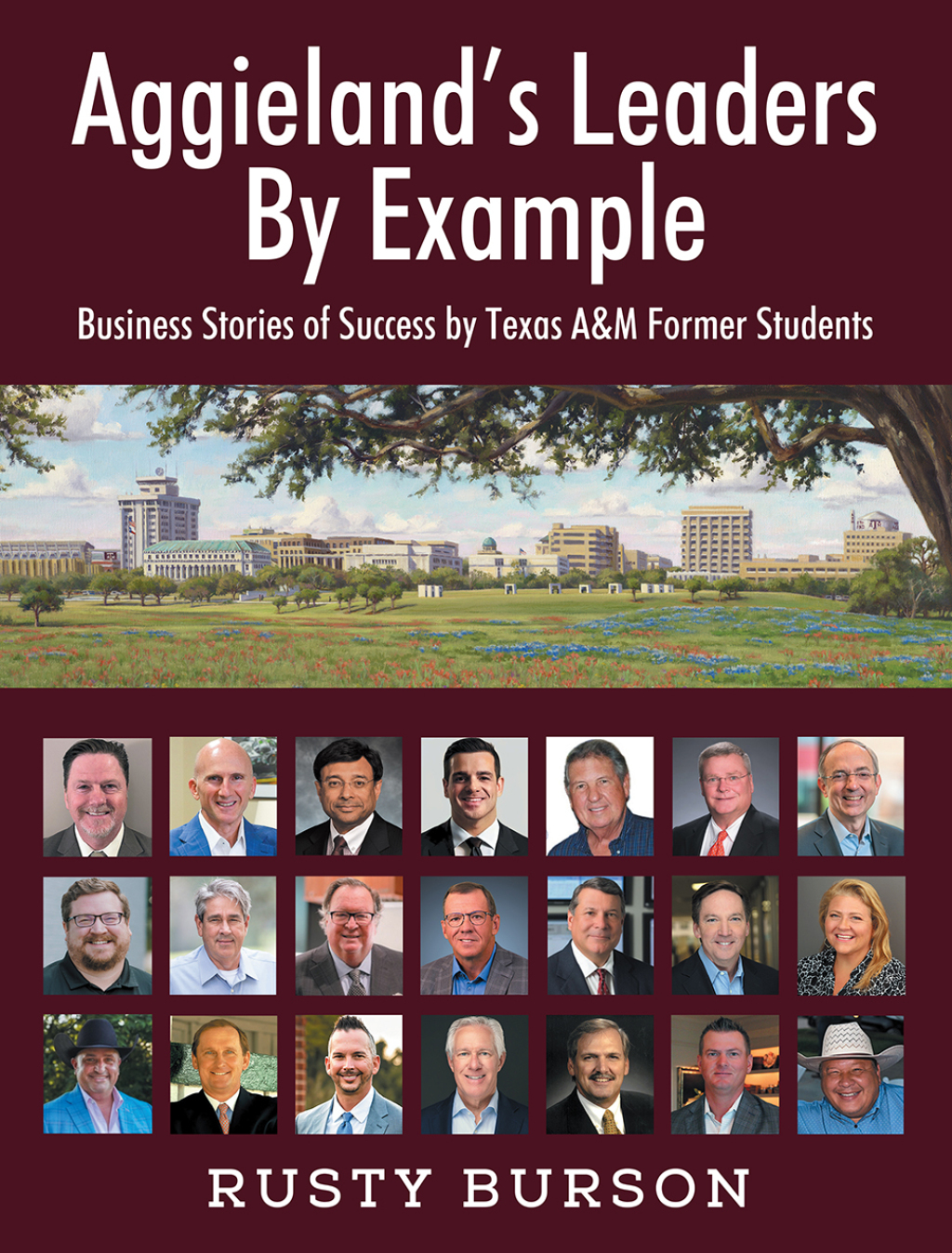Aggieland’s Leaders By Example Business Stories of Success by Texas A&M Former Students
