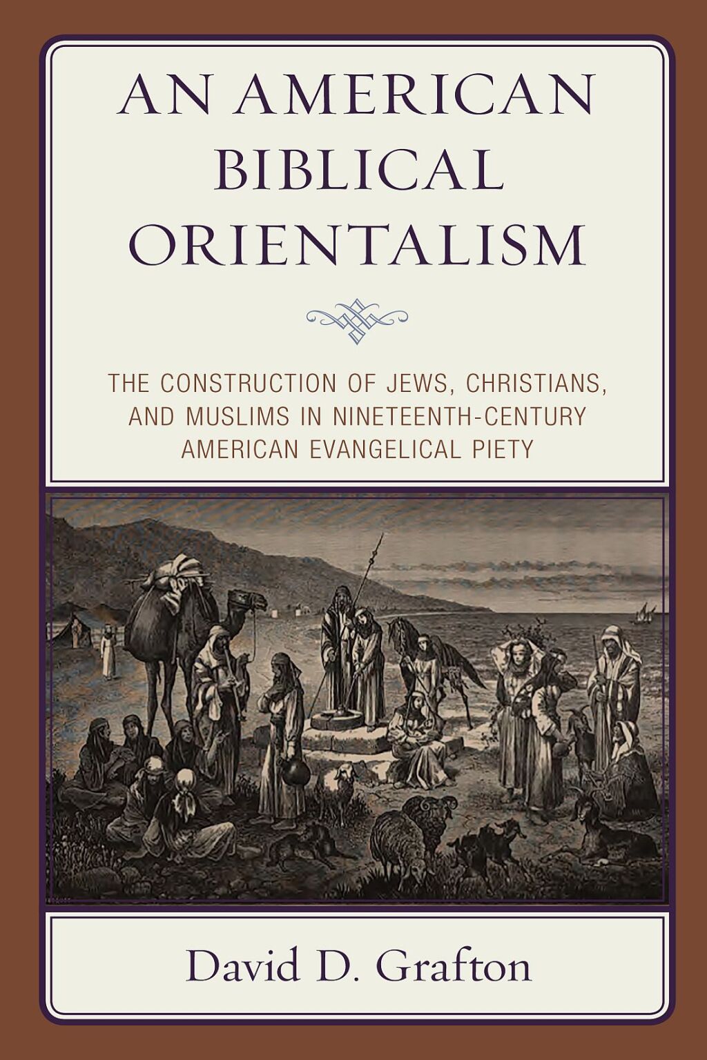 American Biblical Orientalism The Construction of Jews, Christians, and Muslims in Nineteenth-Century American Evangelical Piety
