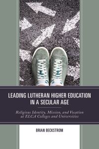 Imagen de portada: Leading Lutheran Higher Education in a Secular Age 9781978706033