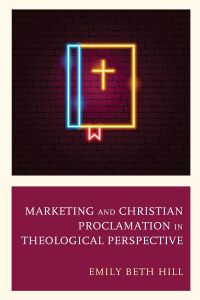 Omslagafbeelding: Marketing and Christian Proclamation in Theological Perspective 9781978710115