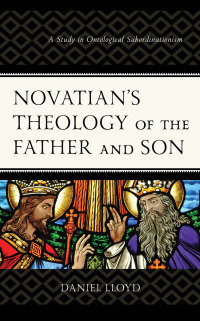 Cover image: Novatian’s Theology of the Father and Son 9781978711679