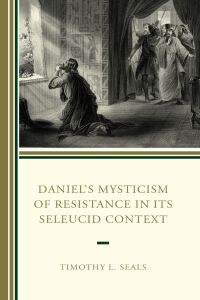 Omslagafbeelding: Daniel’s Mysticism of Resistance in Its Seleucid Context 9781978713147