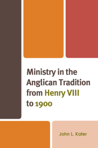 Cover image: Ministry in the Anglican Tradition from Henry VIII to 1900 9781978714823