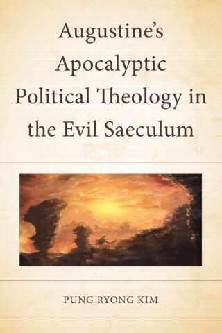 Cover image: Augustine’s Apocalyptic Political Theology in the Evil Saeculum 1st edition 9781978715998