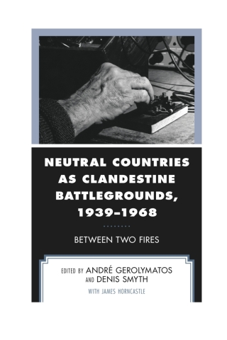 Cover image: Neutral Countries as Clandestine Battlegrounds, 1939–1968 1st edition 9781498583220