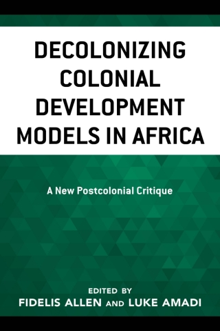 Cover image: Decolonizing Colonial Development Models in Africa 1st edition 9781666901269