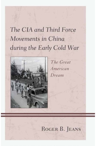 Cover image: The CIA and Third Force Movements in China during the Early Cold War 1st edition 9781498570053